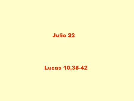 LA MEJOR PARTE Julio 22 LA MEJOR PARTE Lucas 10,38-42 LA MEJOR PARTE.