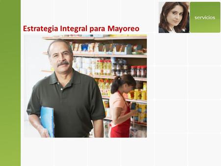 Estrategia Integral para Mayoreo. El canal de mayoreo, medio mayoreo y detalle (Non-Grocery) se realiza en México principalmente a través de 44 Centrales.