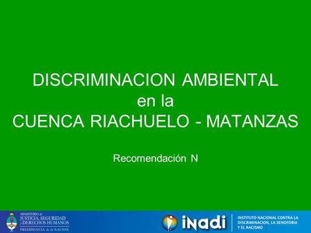 DISCRIMINACION AMBIENTAL en la CUENCA RIACHUELO - MATANZAS Recomendación N.