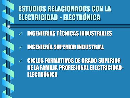 ESTUDIOS RELACIONADOS CON LA ELECTRICIDAD - ELECTRÓNICA