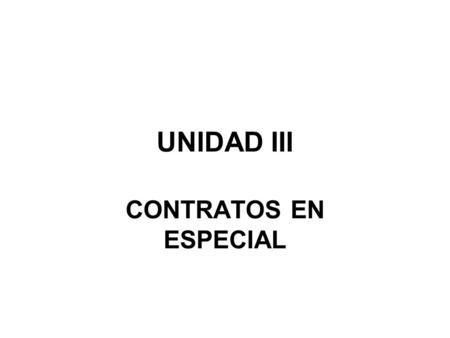 UNIDAD III CONTRATOS EN ESPECIAL.