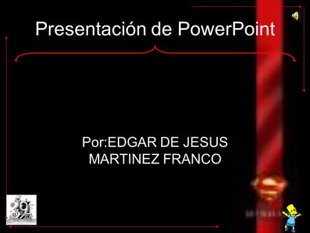 Presentación de PowerPoint Por:EDGAR DE JESUS MARTINEZ FRANCO.