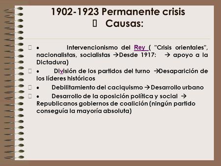 1902-1923 Permanente crisis  Causas:  Intervencionismo del R ey ( Crisis orientales, nacionalistas, socialistas  Desde 1917:  apoyo a la Dictadura)