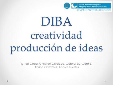 DIBA creatividad producción de ideas Ignasi Coca, Christian Córdoba, Gabriel del Carpio, Adrián González, Andrés Fuertes.
