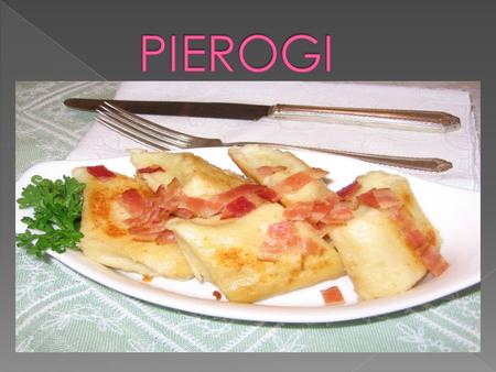  Els pierogi (Altres possibles denominacions: perogi, perogy, piroghi, o pyrohy) és un dels plats més típics de la cuina polonesa, consisteix en pasta.