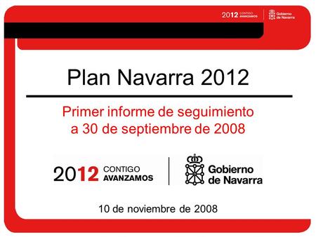 Plan Navarra 2012 10 de noviembre de 2008 Primer informe de seguimiento a 30 de septiembre de 2008.