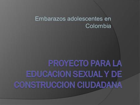 Embarazos adolescentes en Colombia.  En Colombia, según la información contenida en la ENDS 2010, al observar la información relativa al embarazo  adolescente.