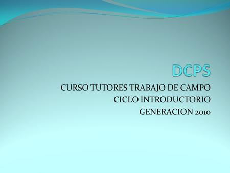 CURSO TUTORES TRABAJO DE CAMPO CICLO INTRODUCTORIO GENERACION 2010