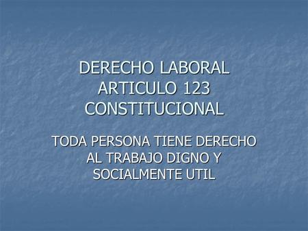 DERECHO LABORAL ARTICULO 123 CONSTITUCIONAL