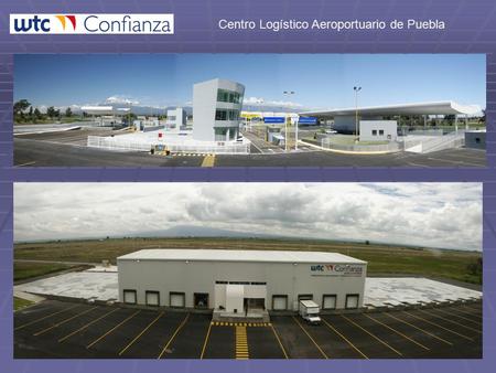 Centro Logístico Aeroportuario de Puebla. Inauguración – 7 de agosto de 2007.