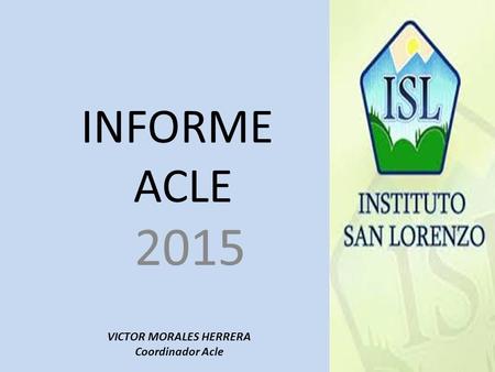 INFORME ACLE 2015 VICTOR MORALES HERRERA Coordinador Acle.