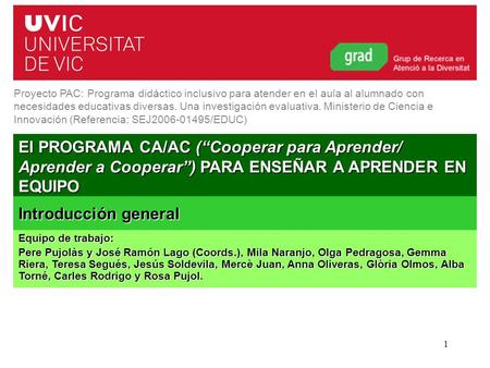 Curso 2012-20131 El PROGRAMA CA/AC (“Cooperar para Aprender/ Aprender a Cooperar”) PARA ENSEÑAR A APRENDER EN EQUIPO Proyecto PAC: Programa didáctico inclusivo.