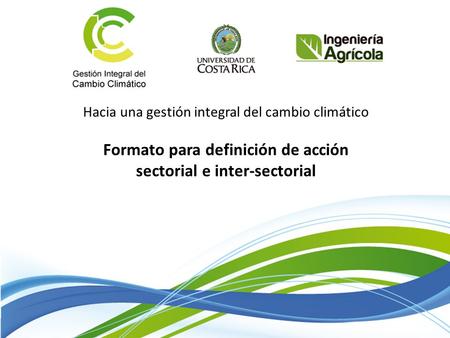 Hacia una gestión integral del cambio climático Formato para definición de acción sectorial e inter-sectorial.
