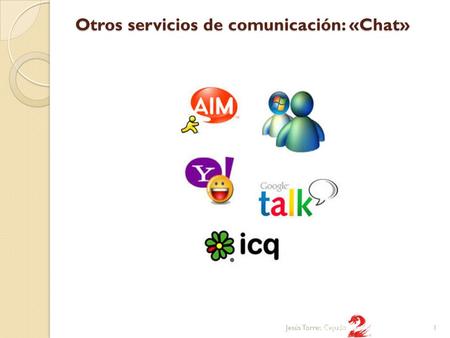 Otros servicios de comunicación: «Chat» 1Jesús Torres Cejudo.