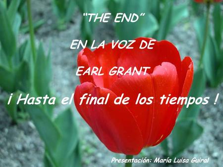 “THE END” EN LA VOZ DE EARL GRANT ¡ Hasta el final de los tiempos ! Presentación: María Luisa Guiral.