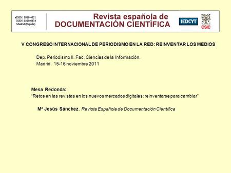 V CONGRESO INTERNACIONAL DE PERIODISMO EN LA RED: REINVENTAR LOS MEDIOS Dep. Periodismo II. Fac. Ciencias de la Información. Madrid. 15-16 noviembre 2011.