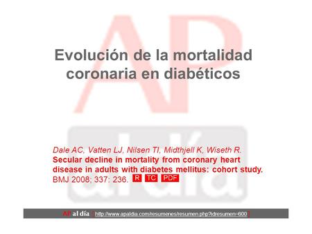 Evolución de la mortalidad coronaria en diabéticos Dale AC, Vatten LJ, Nilsen TI, Midthjell K, Wiseth R. Secular decline in mortality from coronary heart.