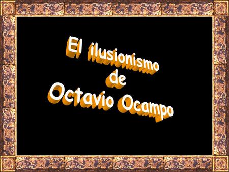 El ilusionismo de Octavio Ocampo.