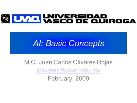 AI: Basic Concepts M.C. Juan Carlos Olivares Rojas February, 2009.