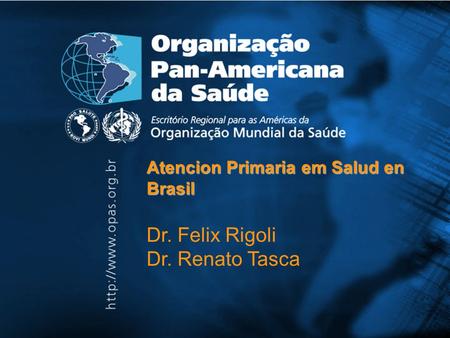 Atencion Primaria em Salud en Brasil Dr. Felix Rigoli Dr. Renato Tasca.