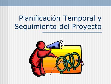 Planificación Temporal y Seguimiento del Proyecto