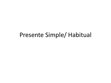 Presente Simple/ Habitual. Ti’al ka beychajak a mak’antik jun p’éel ts’i’ib ti’ Presente Simple/Habitual k’a’ana’an: Estructura: Pronombre Personal +