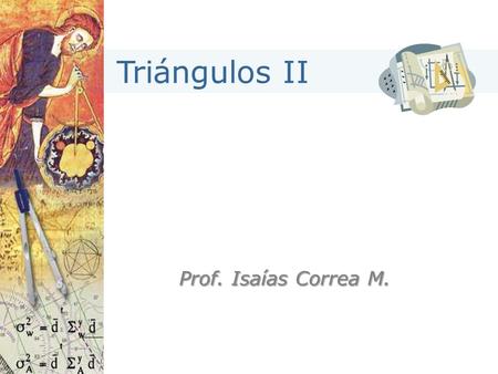 Triángulos II Prof. Isaías Correa M..