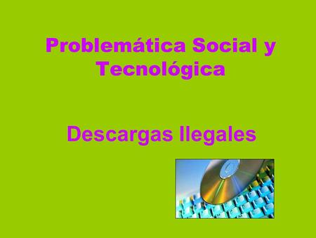 Problemática Social y Tecnológica Descargas Ilegales.