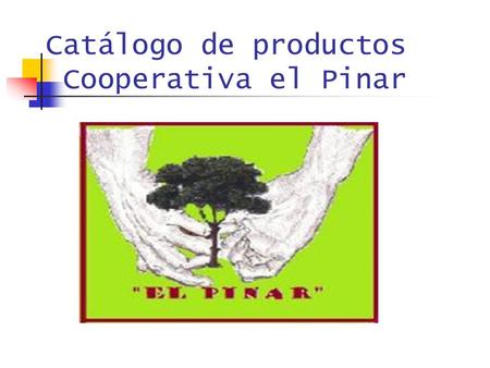 Catálogo de productos Cooperativa el Pinar. Bizcochos bañados Ref: 01 Descripción: Son unos dulces típicos de la zona en la que vivimos. Los bizcochos.