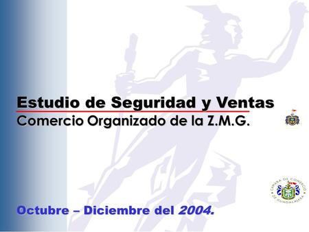 Estudio de Seguridad y Ventas Comercio Organizado de la Z.M.G. Octubre – Diciembre del 2004.