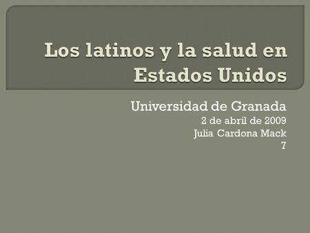 Universidad de Granada 2 de abril de 2009 Julia Cardona Mack 7.