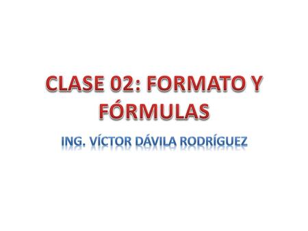 CLASE 02: FORMATO Y FÓRMULAS