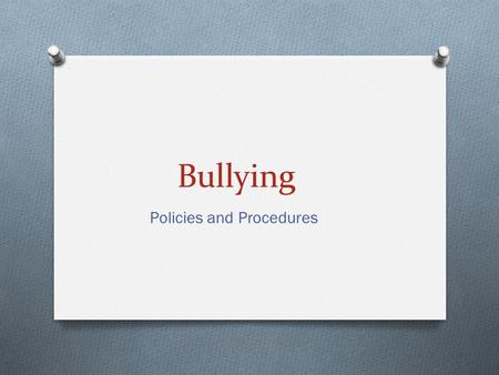 Bullying Policies and Procedures. SMSD Policy SMSD Board Policy on Bullying Intimidation or Bullying (Policy JBAA): The board is committed to a safe and.