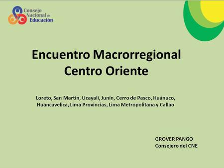 Encuentro Macrorregional Centro Oriente Loreto, San Martín, Ucayali, Junín, Cerro de Pasco, Huánuco, Huancavelica, Lima Provincias, Lima Metropolitana.