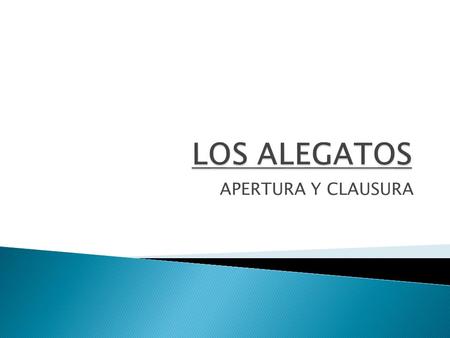 LOS ALEGATOS APERTURA Y CLAUSURA.