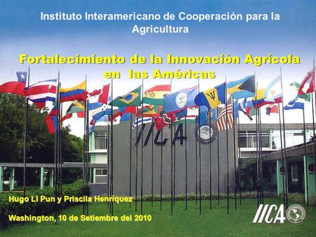 Fortalecimiento de la Innovación Agrícola en las Américas Fortalecimiento de la Innovación Agrícola en las Américas Instituto Interamericano de Cooperación.