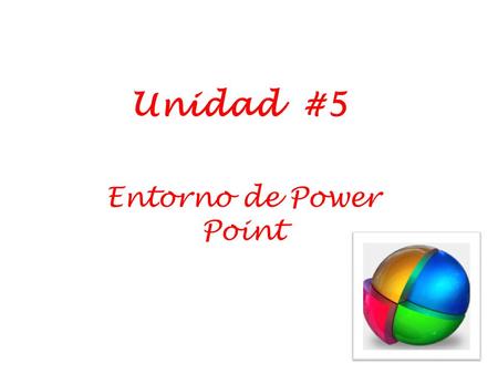Unidad #5 Entorno de Power Point.