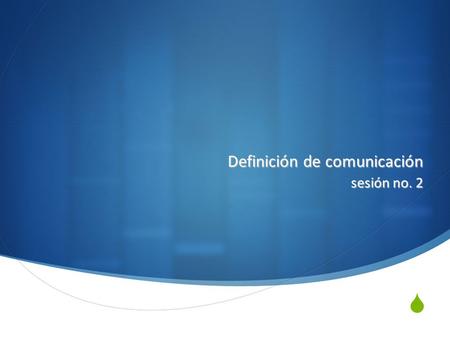 Definición de comunicación sesión no. 2