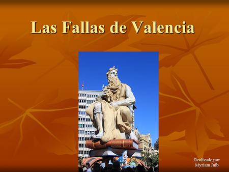 Las Fallas de Valencia Realizado por Myriam Jnib.