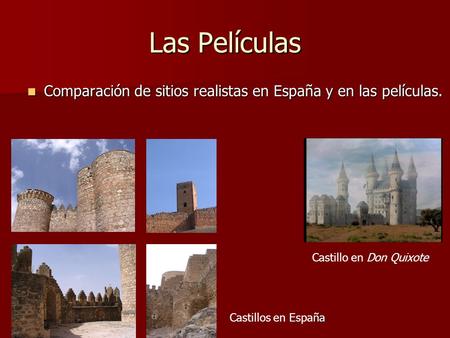 Las Películas Comparación de sitios realistas en España y en las películas. Comparación de sitios realistas en España y en las películas. Castillo en Don.