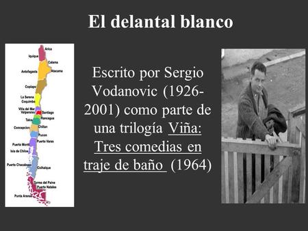 El delantal blanco Escrito por Sergio Vodanovic (1926-2001) como parte de una trilogía Viña: Tres comedias en traje de baño (1964)