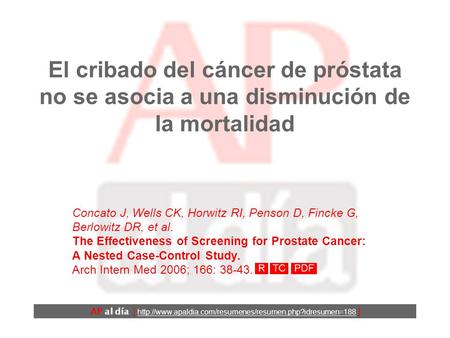 El cribado del cáncer de próstata no se asocia a una disminución de la mortalidad Concato J, Wells CK, Horwitz RI, Penson D, Fincke G, Berlowitz DR, et.