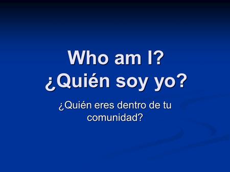 Who am I? ¿Quién soy yo? ¿Quién eres dentro de tu comunidad?
