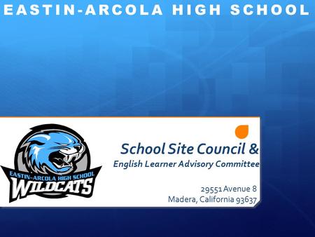 School Site Council & English Learner Advisory Committee 29551 Avenue 8 Madera, California 93637 EASTIN-ARCOLA HIGH SCHOOL.