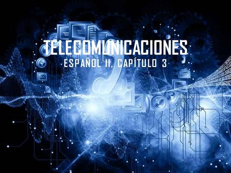 Telecomunicaciones Español II, Capítulo 3.