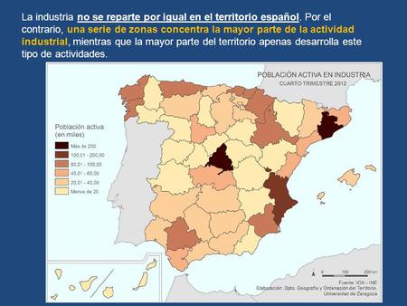 La industria no se reparte por igual en el territorio español. Por el contrario, una serie de zonas concentra la mayor parte de la actividad industrial,