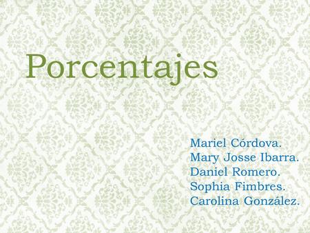 Porcentajes Mariel Córdova. Mary Josse Ibarra. Daniel Romero.
