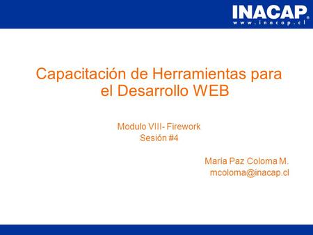Capacitación de Herramientas para el Desarrollo WEB Modulo VIII- Firework Sesión #4 María Paz Coloma M.