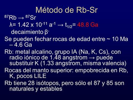 Método de Rb-Sr 87Rb → 87Sr λ= 1.42 x a-1 → t1/2= 48.8 Ga