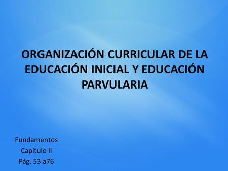 ORGANIZACIÓN CURRICULAR DE LA EDUCACIÓN INICIAL Y EDUCACIÓN PARVULARIA